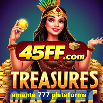amante 777 plataforma